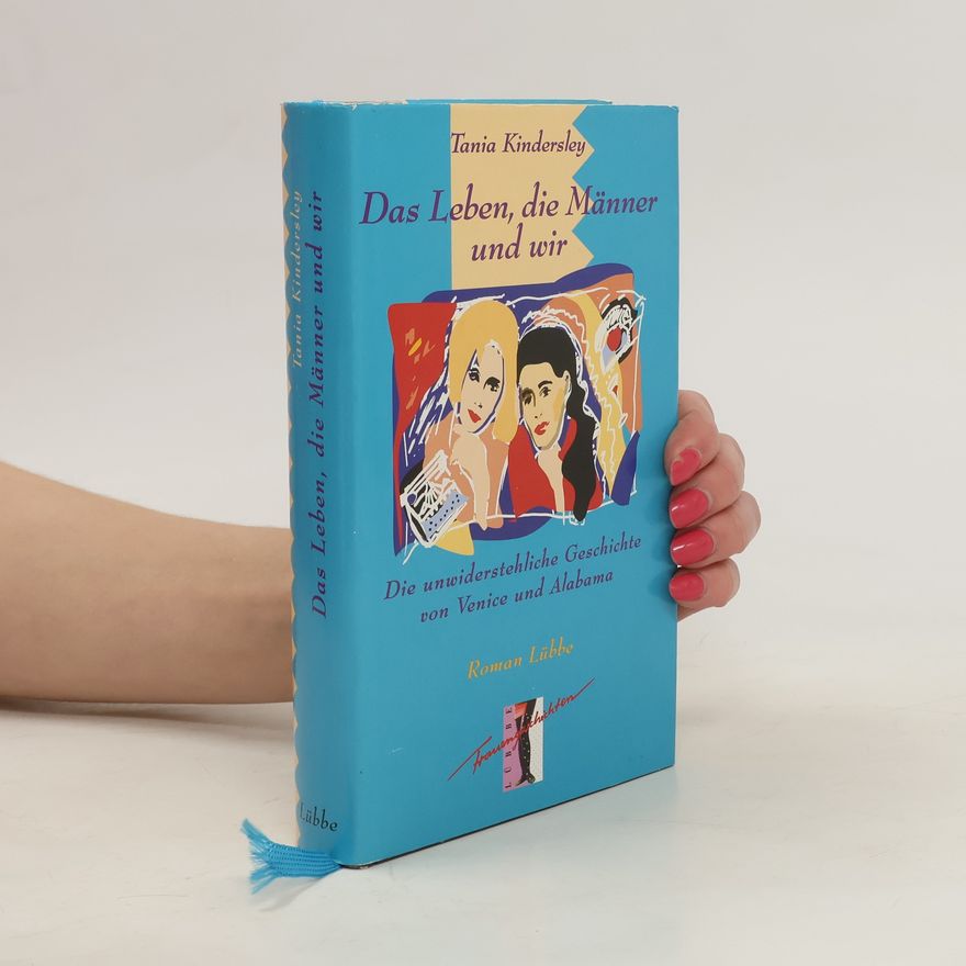 Kindersley Tania Das Leben, die Männer und wir. Die unwiderstehliche Geschichte von Venice und Alabama. Roman