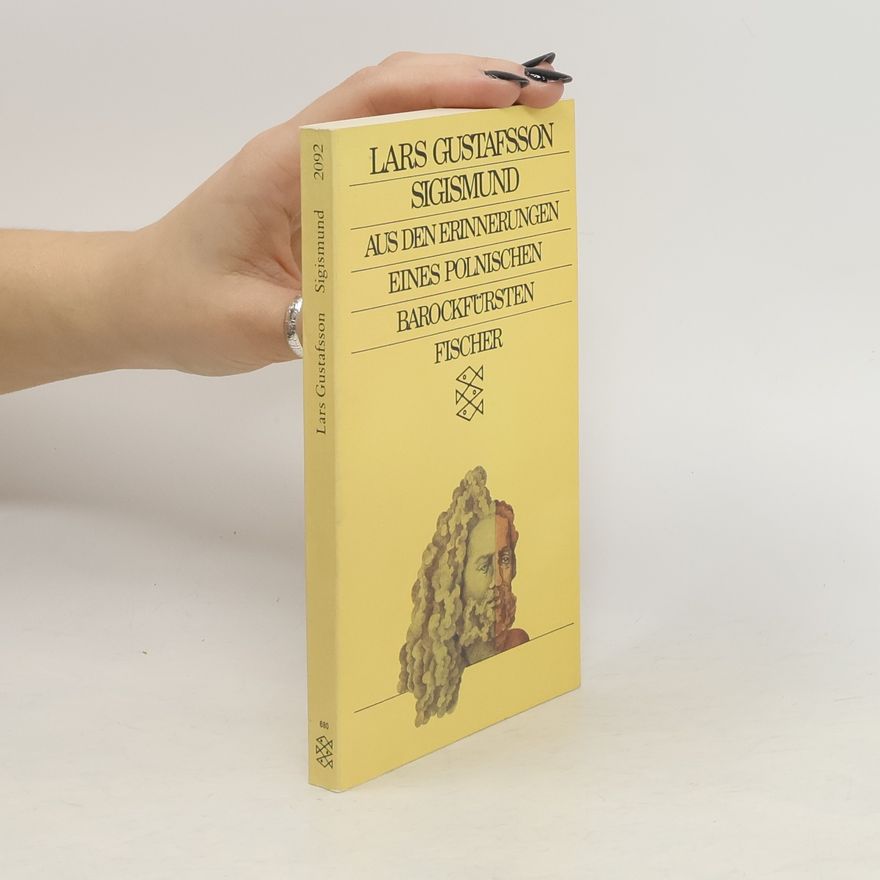 Lars Gustafsson Sigismund. Aus d. Erinnerungen e. poln. Barockfürsten