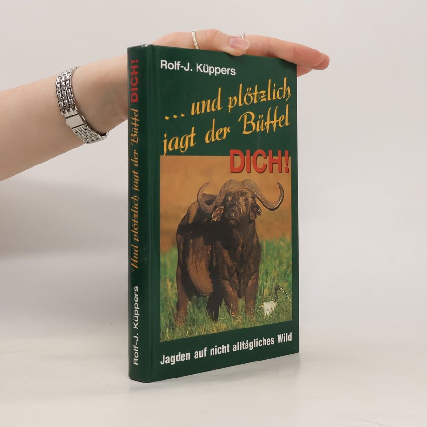 Rolf-J. Küppers ... und plötzlich jagt der Büffel dich!
