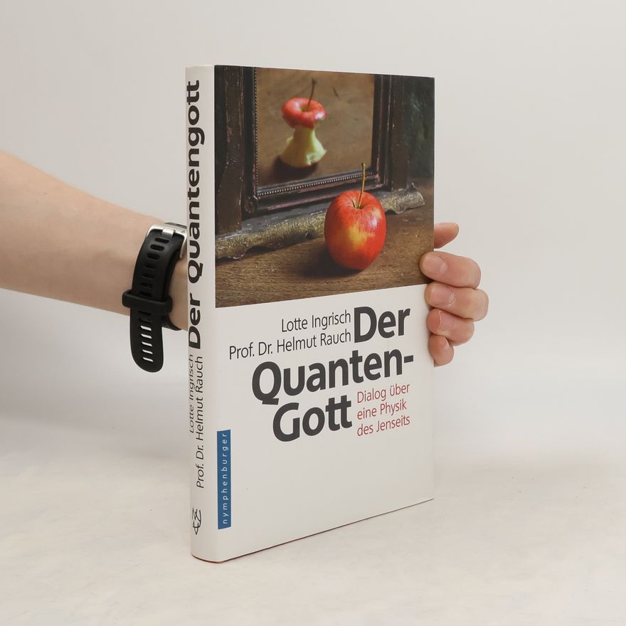 Lotte Ingrisch Der Quantengott. Dialog über eine Physik des Jenseits