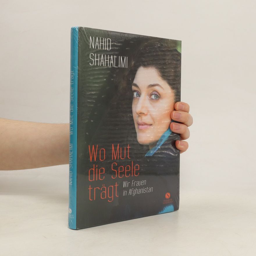 Nahid Shahalimi Wo Mut die Seele trägt