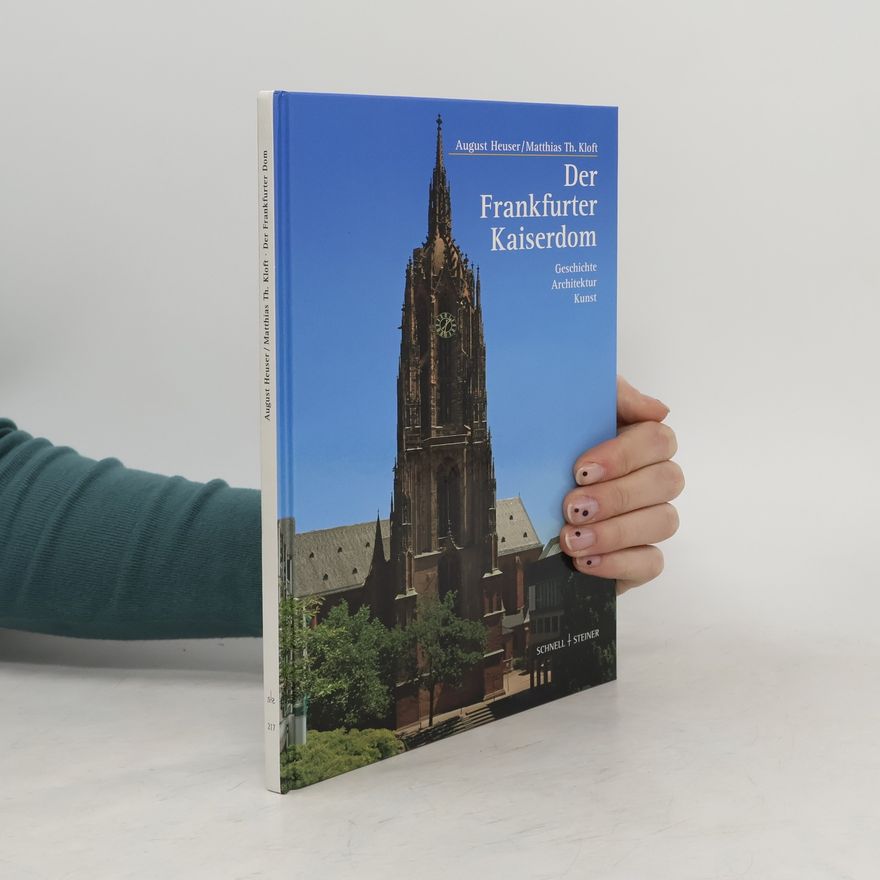 Matthias Th. Kloft Der Frankfurter Kaiserdom. Geschichte, Architektur, Kunst