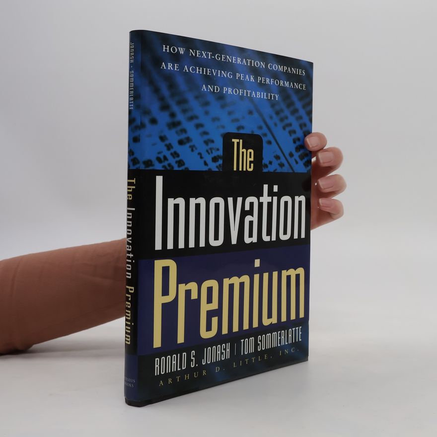 Ronald S. Jonash The innovation premium : how next generation companies are achieving peak performance and profitability