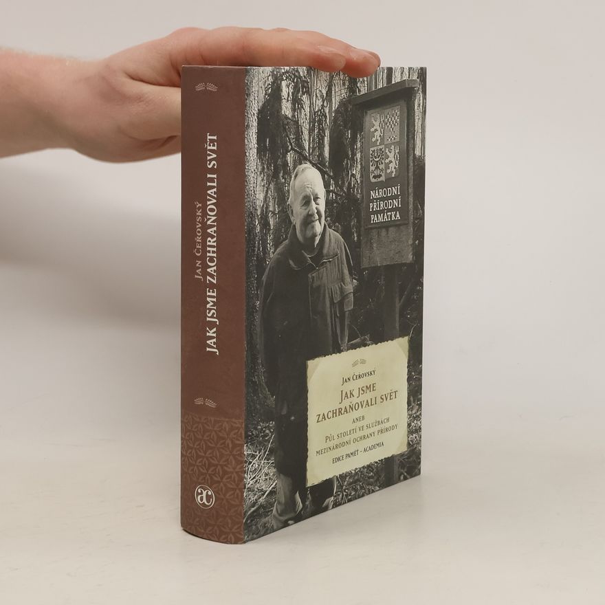 Jan Čeřovský Jak jsme zachraňovali svět (aneb Půl století ve službách mezinárodní ochrany přírody)