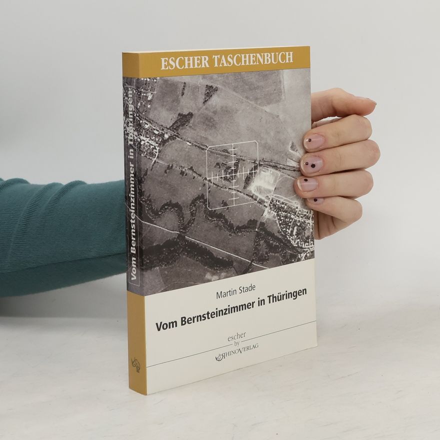 Martin Stade Vom Bernsteinzimmer in Thüringen und anderen Hohlräumen ; Berichte über die Tätigkeit des SD 1942 - 1945