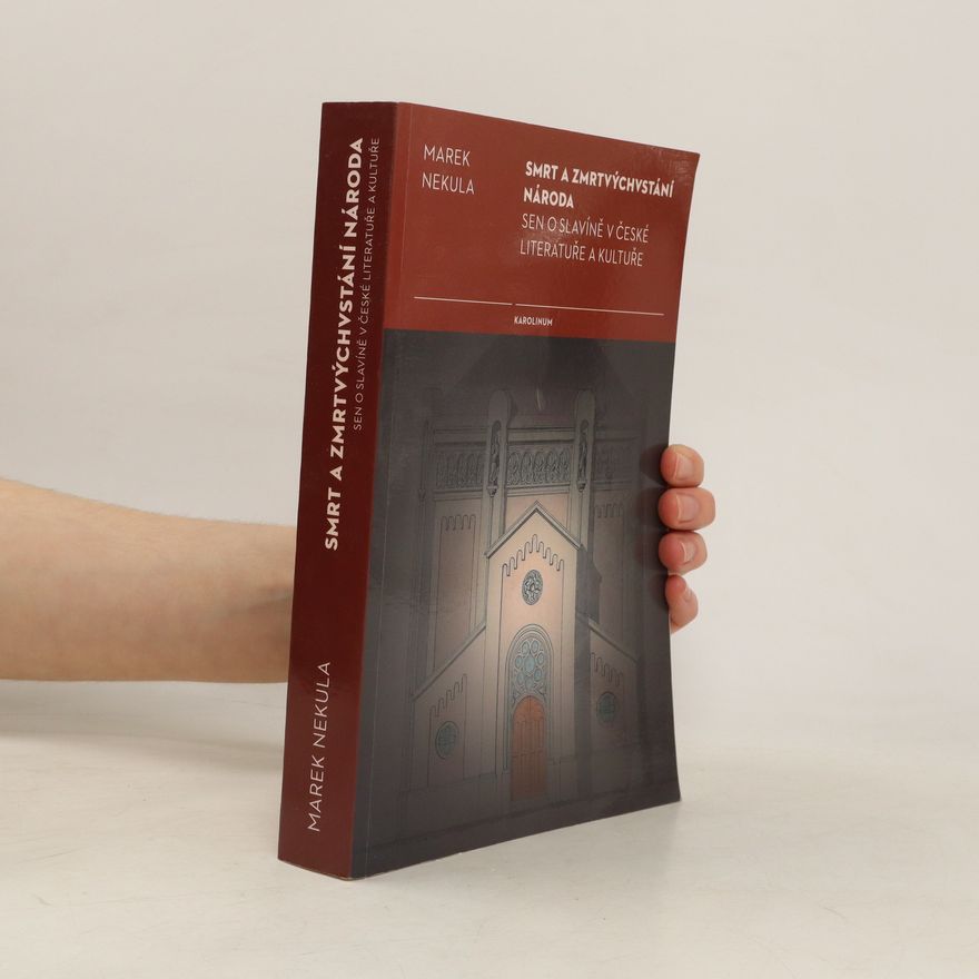 Marek Nekula Smrt a zmrtvýchvstání národa. Sen o Slavíně v české literatuře a kultuře
