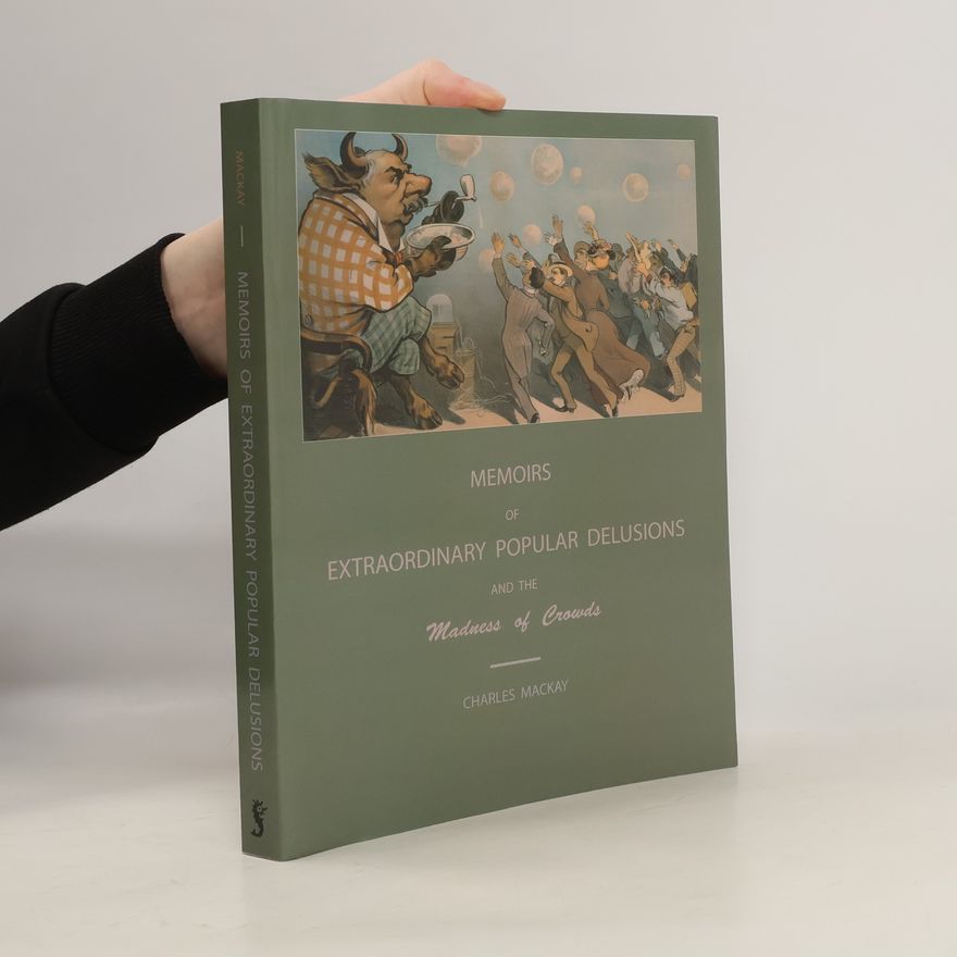 Charles Mackay Extraordinary Popular Delusions and the Madness of Crowds