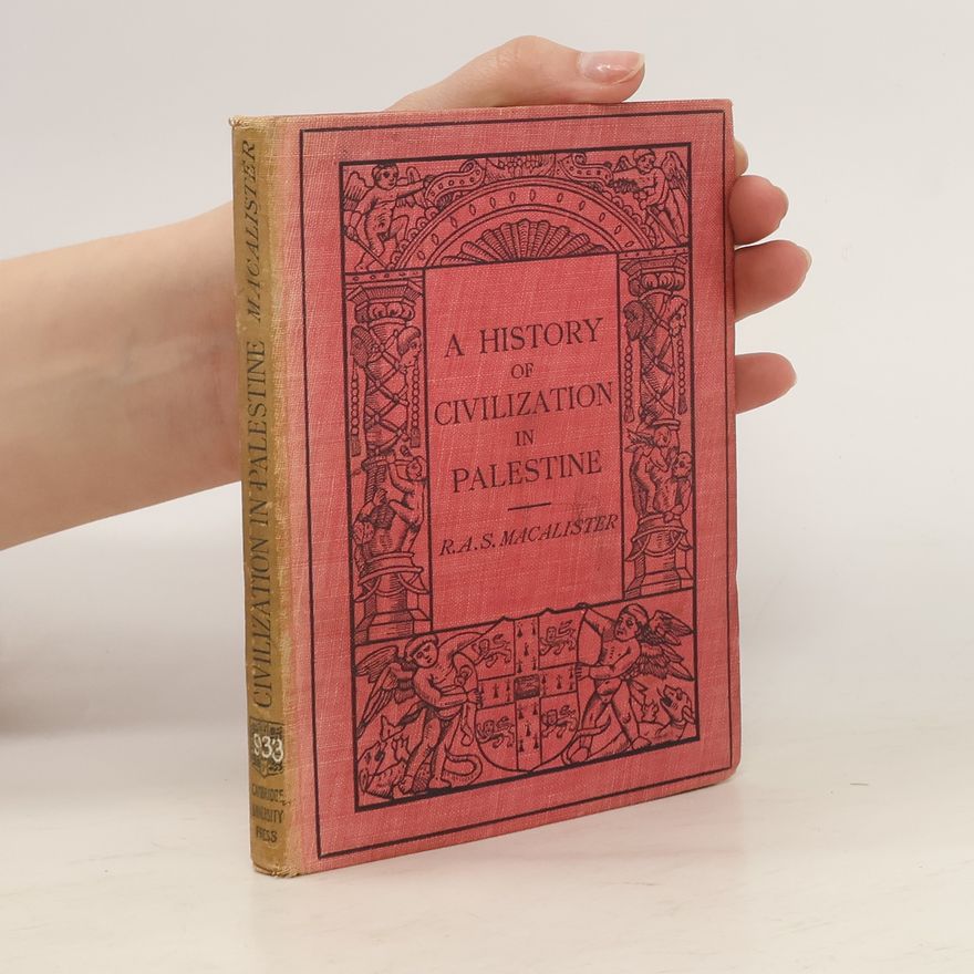 R. S. Macalister A History of Civilization in Palestine