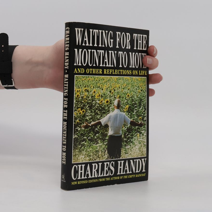 Charles Handy Waiting for the Mountain to Move and Other Reflections on Life