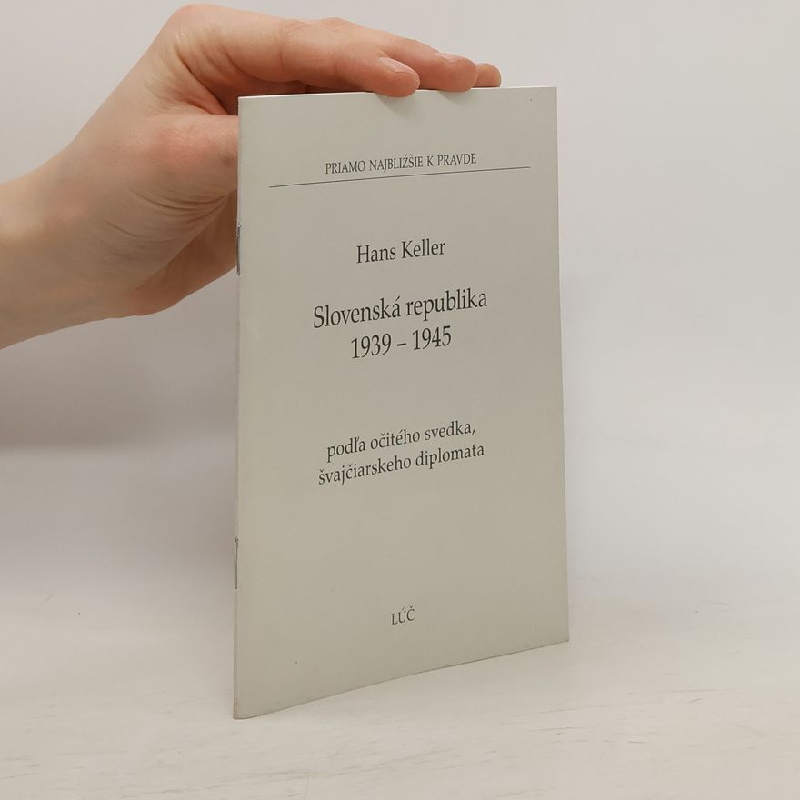 Hans Keller Slovenská republika 1939 – 1945 podľa očitého svedka, švajčiarskeho diplomata