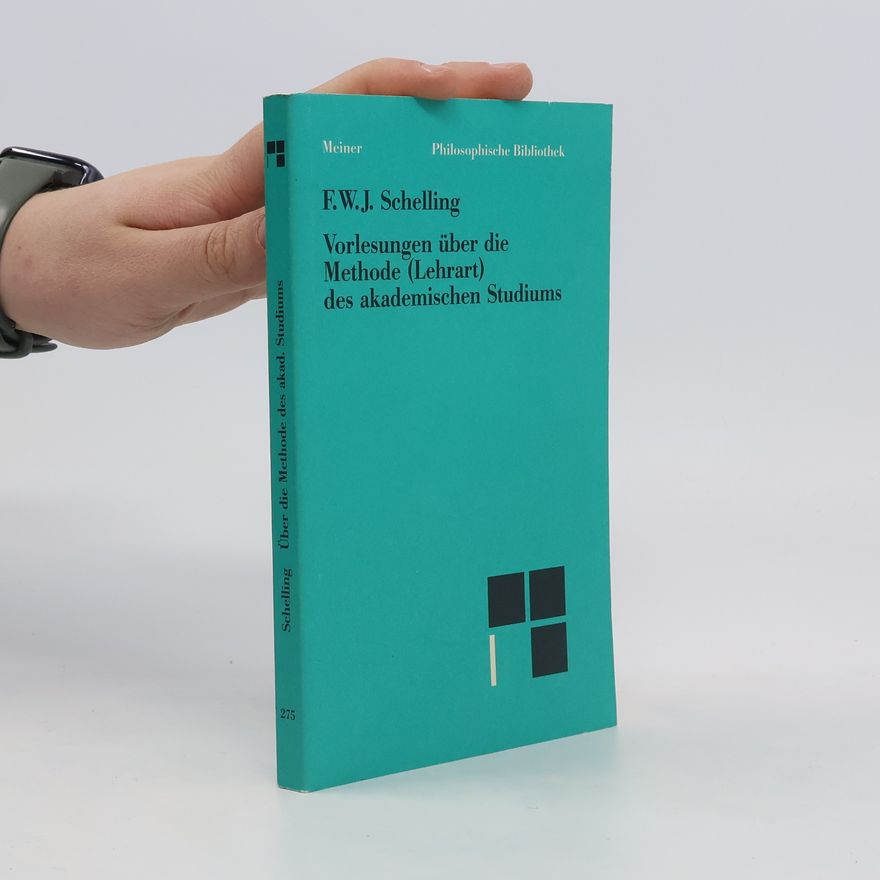 Friedrich Wilhelm Joseph Schelling Vorlesungen über die Methode (Lehrart) des akademischen Studiums