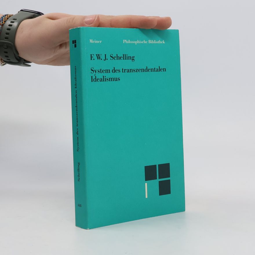 Friedrich Wilhelm Joseph von Schelling System des transzendentalen Idealismus