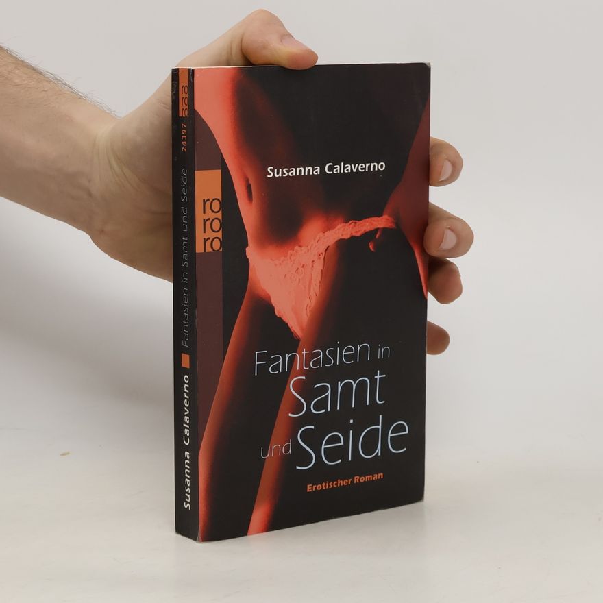 Susanna Calaverno Fantasien in Samt und Seide. Erotischer Roman. Originalausgabe