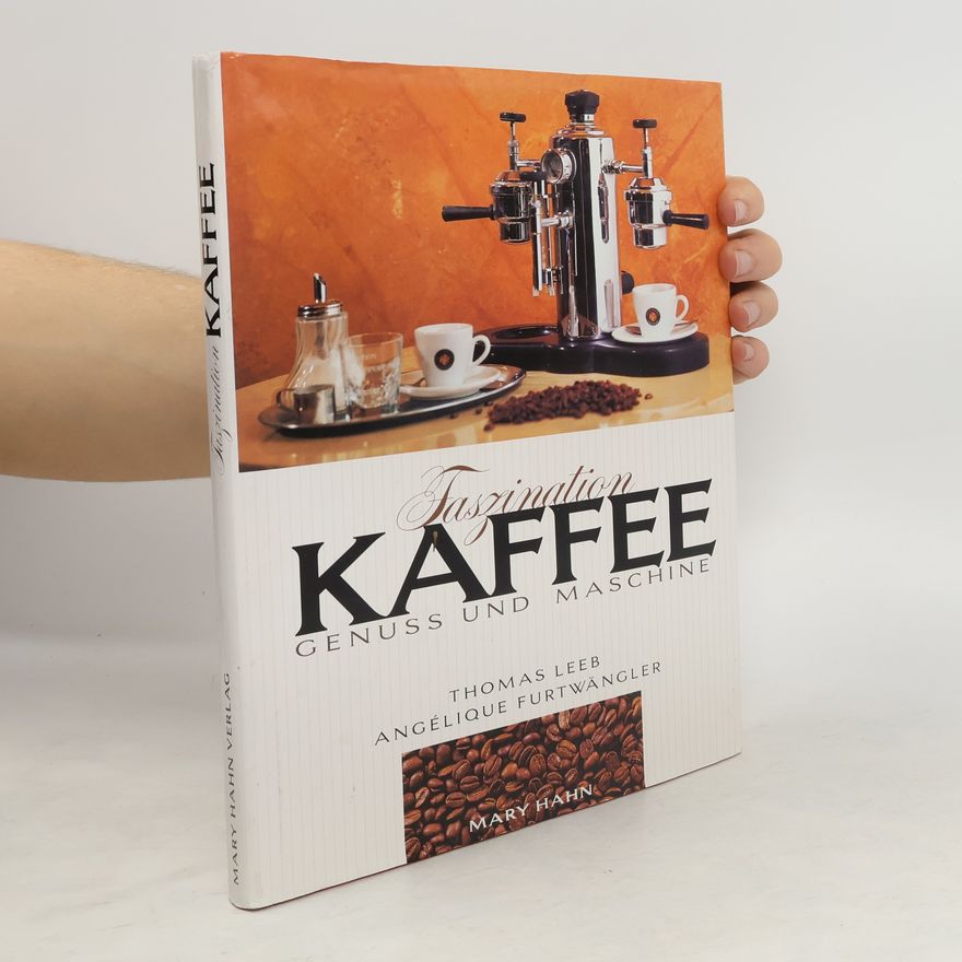 Angélique Furtwängler Faszination Kaffee. Genuss und Maschine