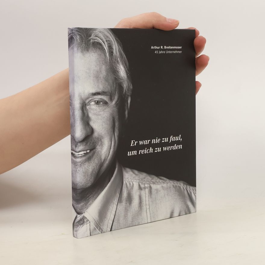Arthur R. Breitenmoser Er war nie zu faul, um reich zu werden