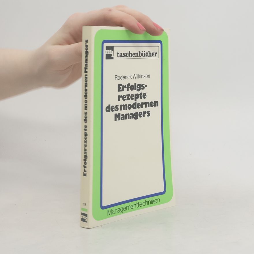 Wilkinson Roderick Erfolgsrezepte des modernen Managers