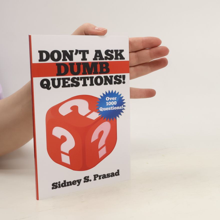 Sidney S. Prasad Don't Ask Dumb Questions!