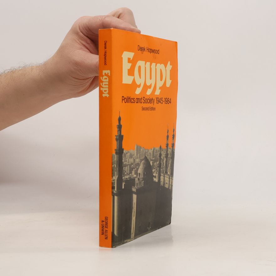 Derek Hopwood Egypt. Politics and Society 1945-1984