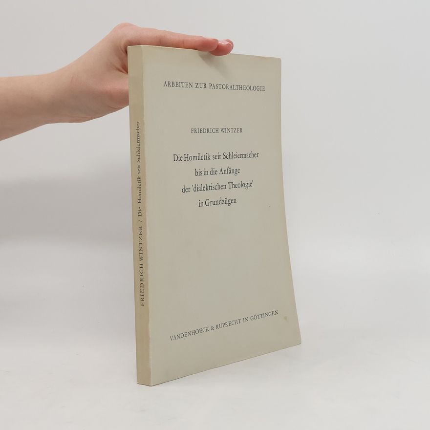 Friedrich Wintzer Die Homiletik seit Schleiermacher bis in die Anfänge der "dialektischen Theologie" in Grundzügen