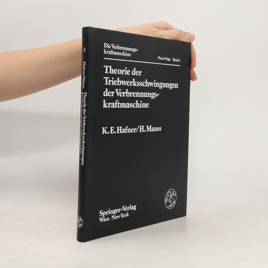 Karl E. Hafner Theorie der Triebwerksschwingungen der Verbrennungskraftmaschine