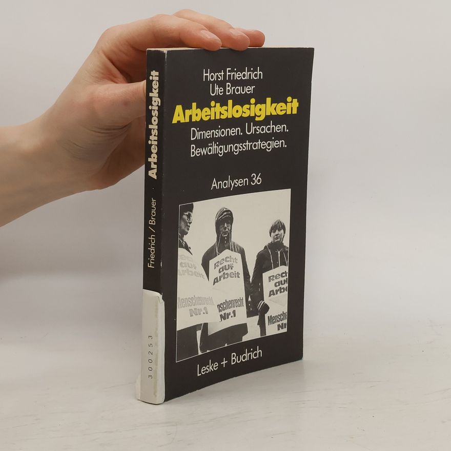 Horst Friedrich Arbeitslosigkeit - Dimensionen, Ursachen und Bewältigungsstrategien