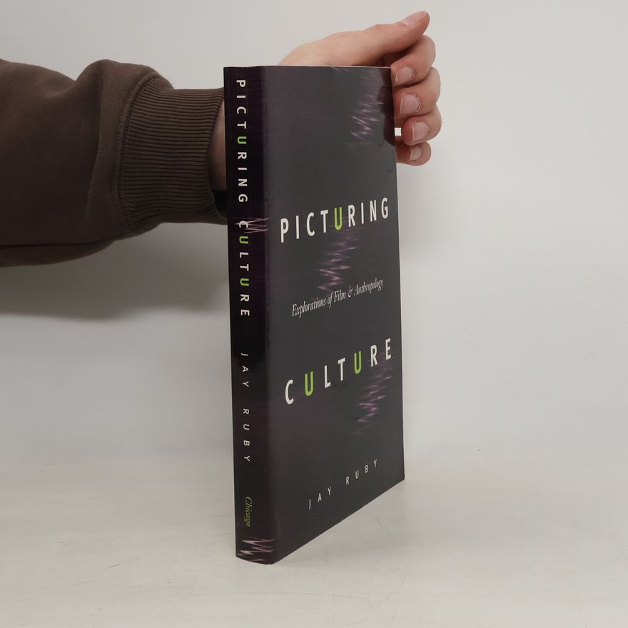 Jay Ruby Picturing Culture. Explorations of Film & Anthropology