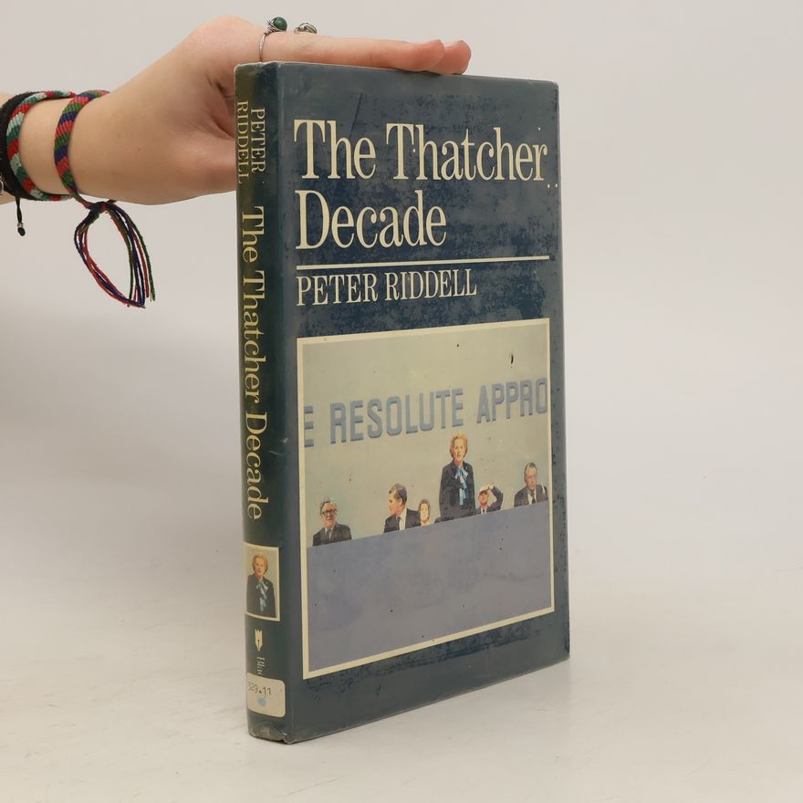 Peter Riddell The Thatcher Decade