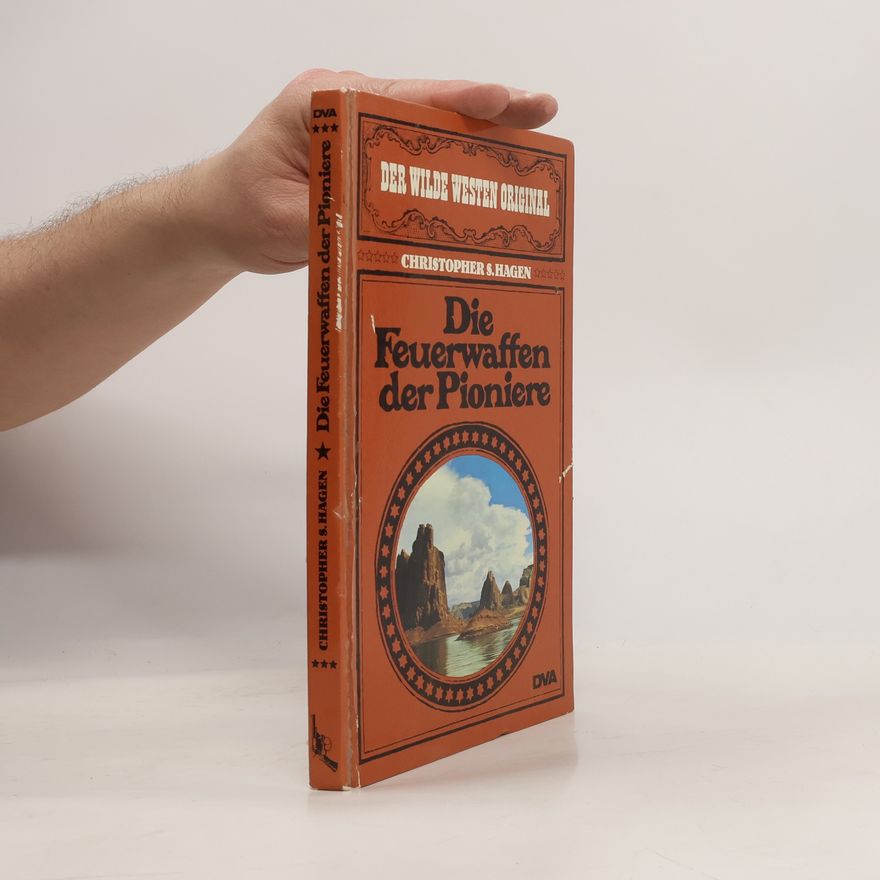 Christopher S. Hagen Die Feuerwaffen der Pioniere