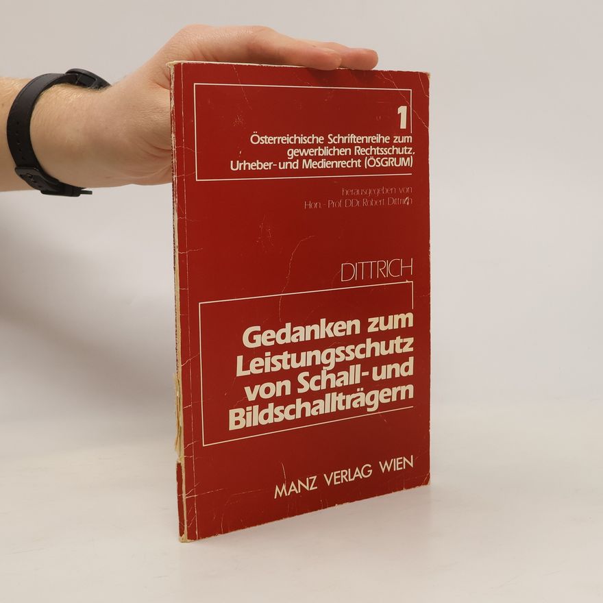 Robert Dittrich Gedanken zum Leistungsschutz von Schall- und Bildschallträgern