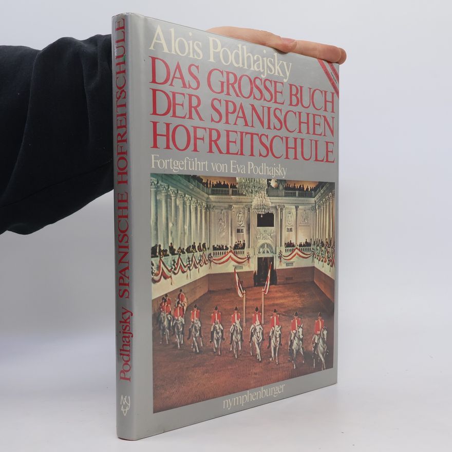 Alois Podhajsky Das grosse Buch der Spanischen Hofreitschule