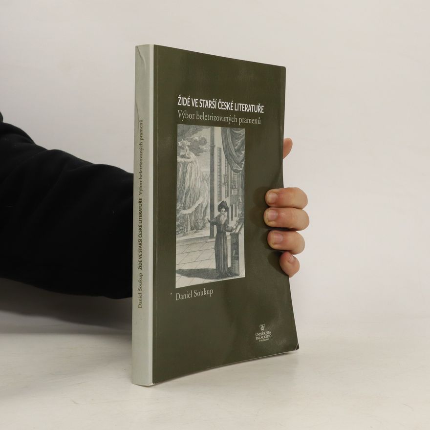 Daniel Soukup Židé ve starší české literatuře : výbor beletrizovaných pramenů