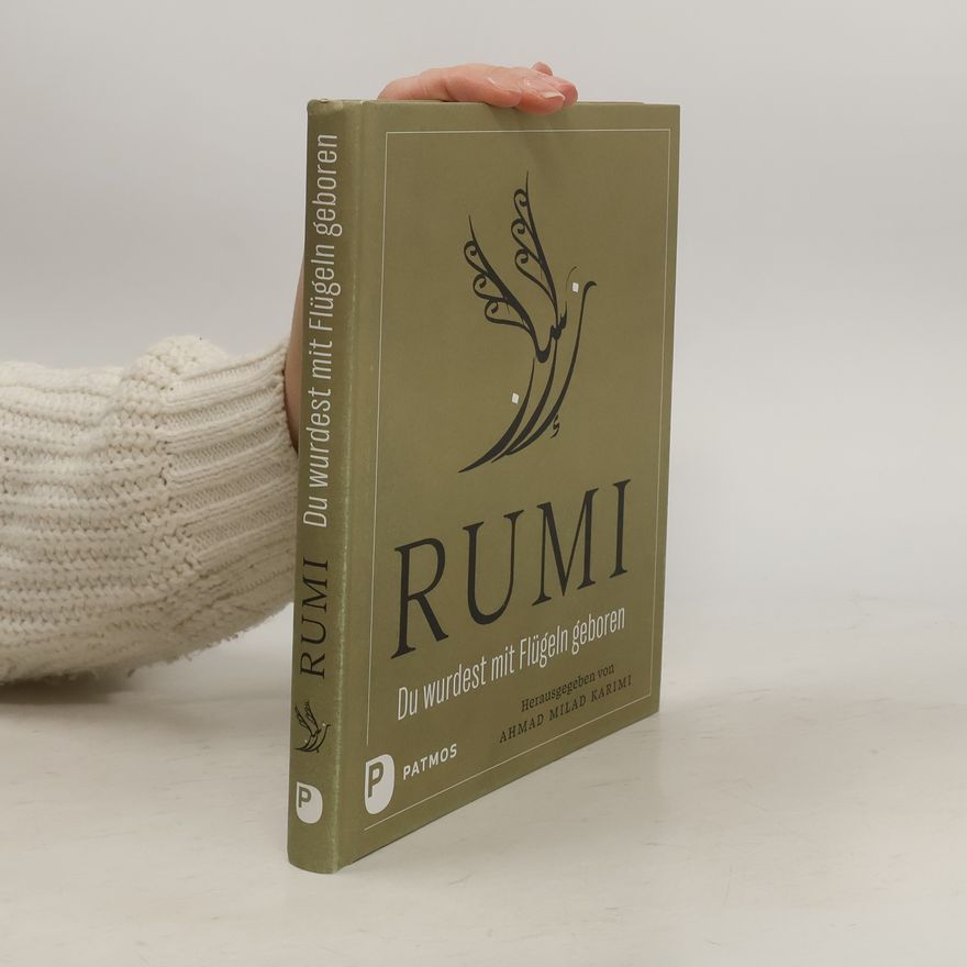 Dschalal o'd Din Rumi Du wurdest mit Flügeln geboren