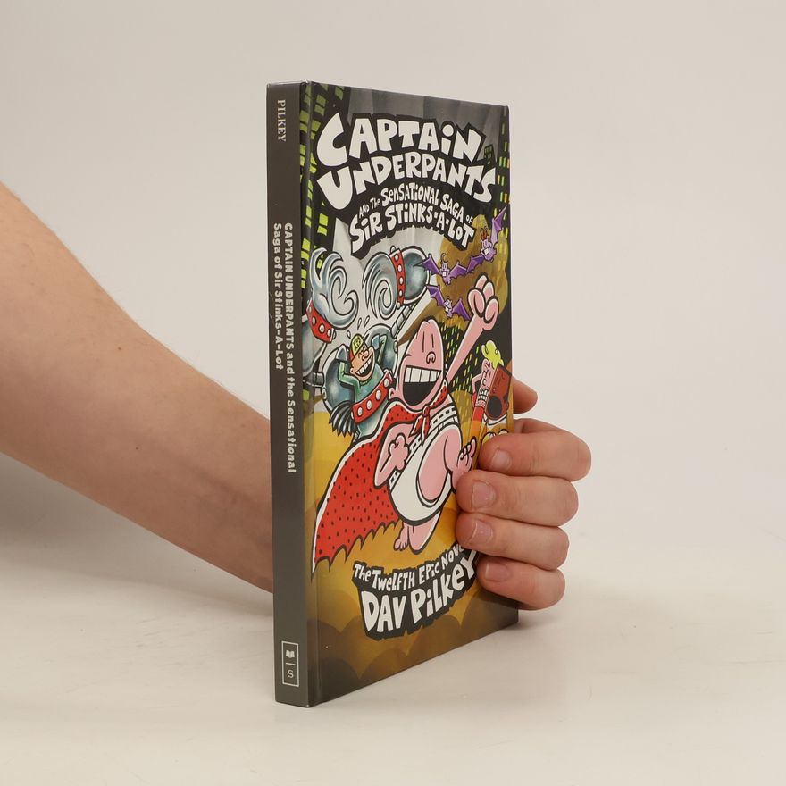 Dav Pilkey Captain Underpants and the Sensational Saga of Sir Stinks-A-Lot (Captain Underpants #12)