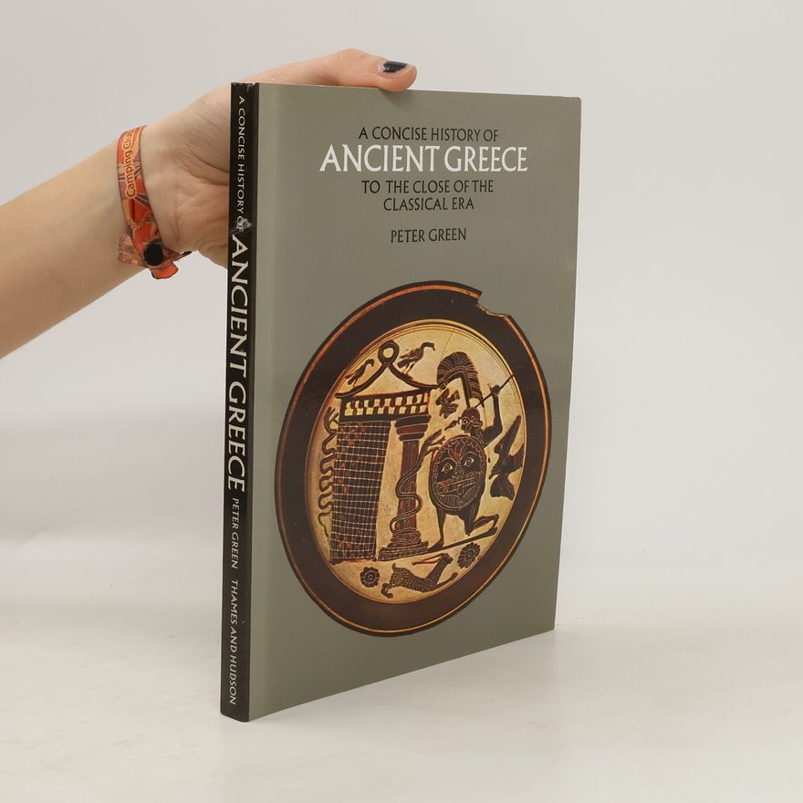 Peter Green A Concise History of Ancient Greece to the Close of the Classical Era