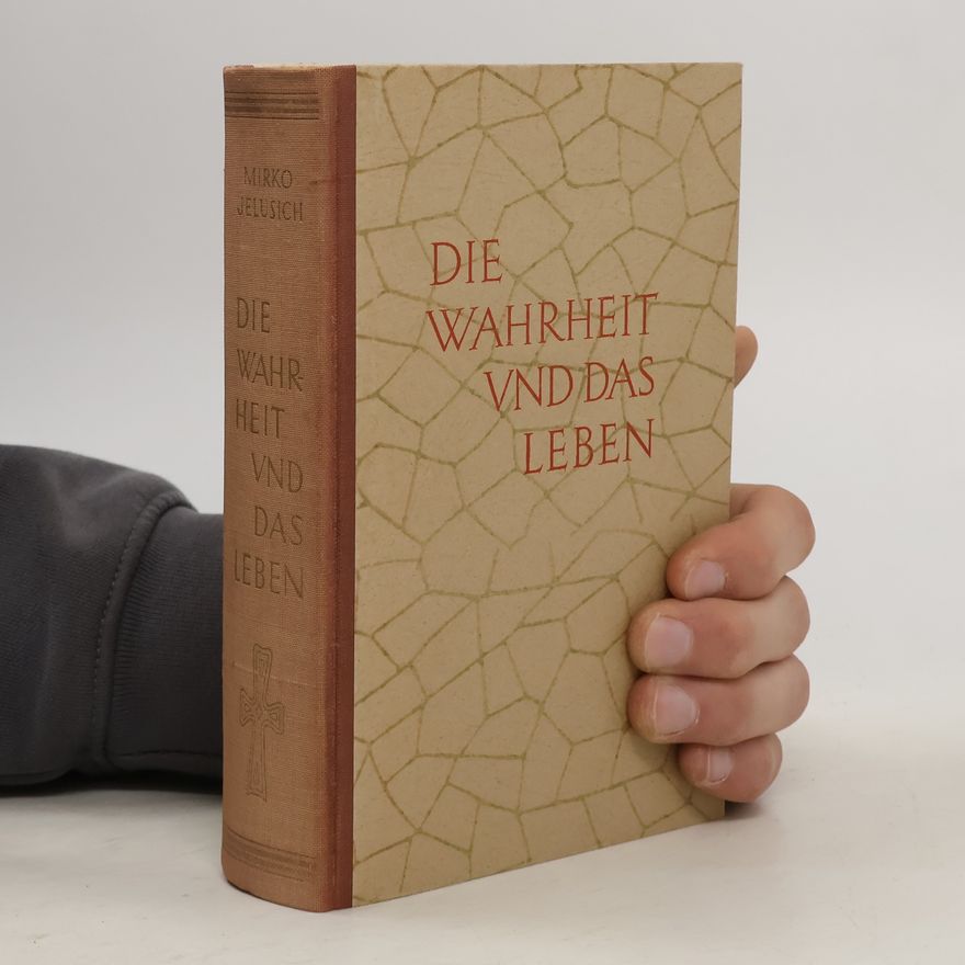 Mirko Jelusich Die Wahrheit und das Leben