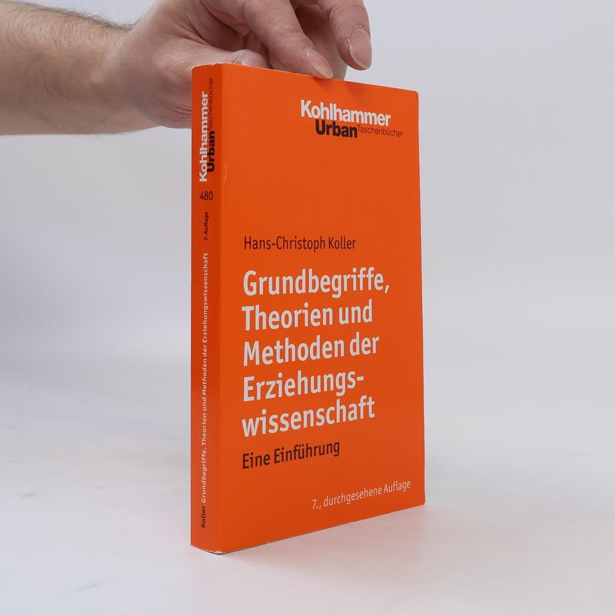 Hans-Christoph Koller Grundbegriffe, Theorien und Methoden der Erziehungswissenschaft