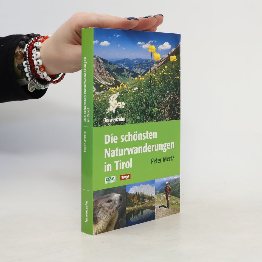 Peter Mertz Die schönsten Naturwanderungen in Tirol