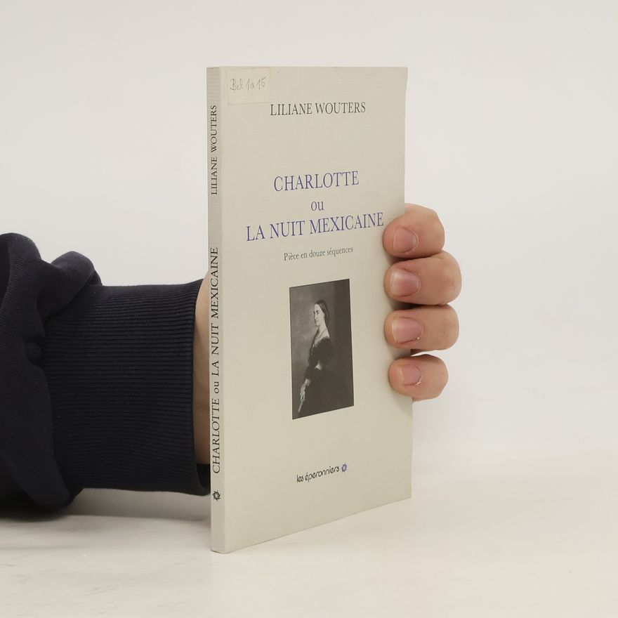 Liliane Wouters Charlotte, ou, La nuit Mexicaine : piece en douze séquences