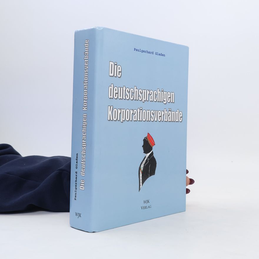 Paulgerhard Gladen Die deutschsprachigen Korporationsverbände