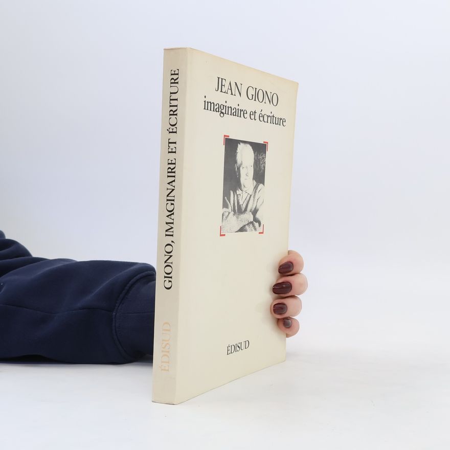 Jean Giono Jean Giono, imaginaire et écriture