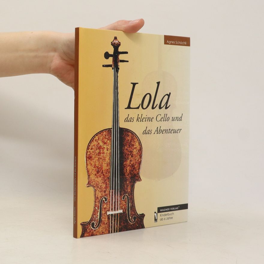 Agnes Schöchli Lola, das kleine Cello und das Abenteuer