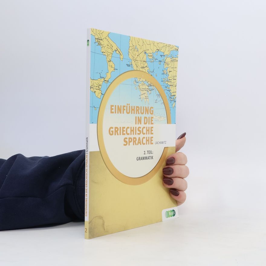 Günter Lachawitz Einführung in die Griechische Sprache. 2. Teil: Grammatik