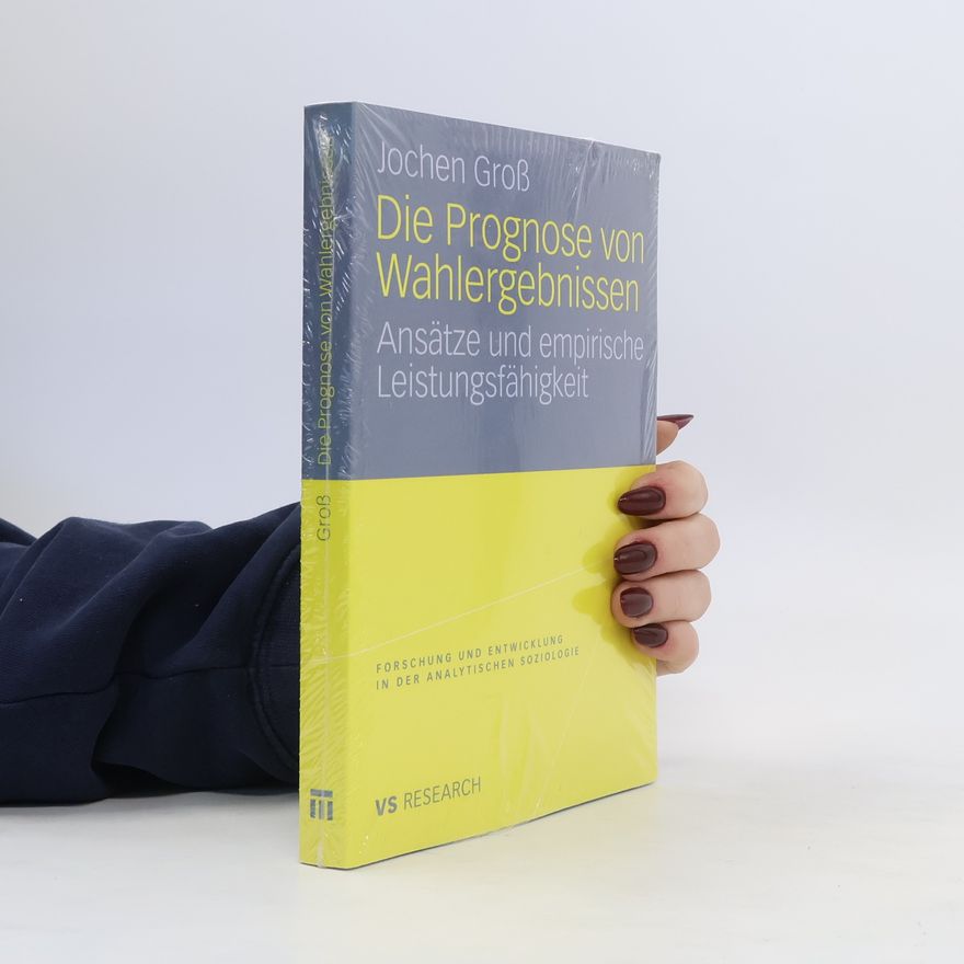 Jochen Gros Die Prognose von Wahlergebnissen