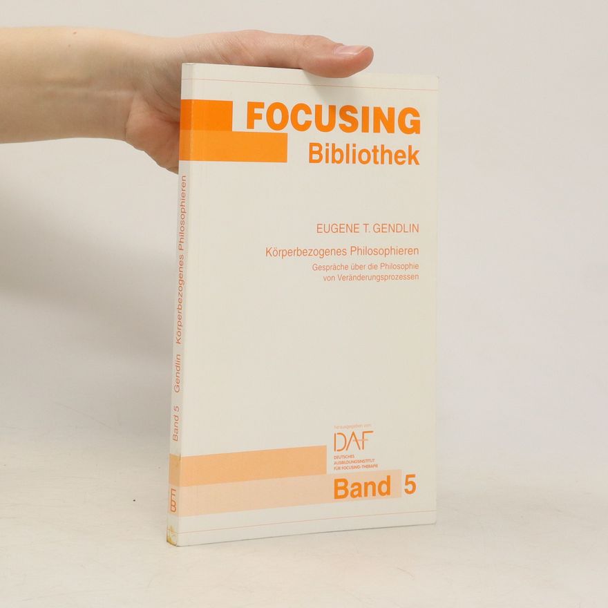 Eugen T. Gendlin Focusing Bibliothek Band 5. Körperbezogenes Philosophieren
