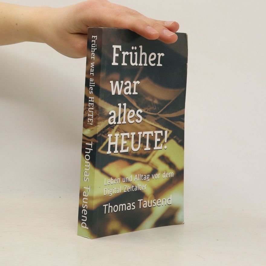 Thomas Tausend Früher war alles Heute!