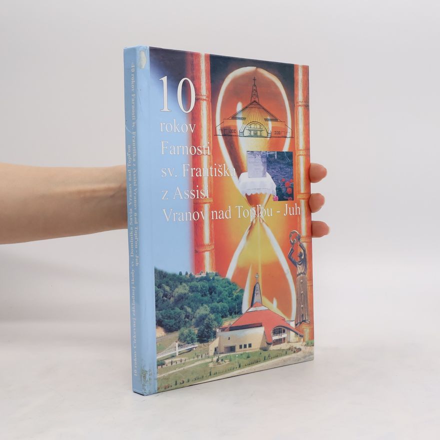 Autorenkollektiv 10 rokov Farnosti sv. Františka z Assisi. Vranov nad Topl´ou - Juh