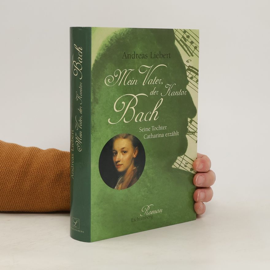 Andreas Liebert Mein Vater, der Kantor Bach