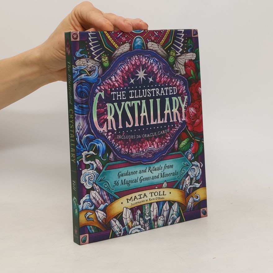 Maia Toll Illustrated Crystallary: Guidance & Rituals from 36 Magical Gems & Minerals