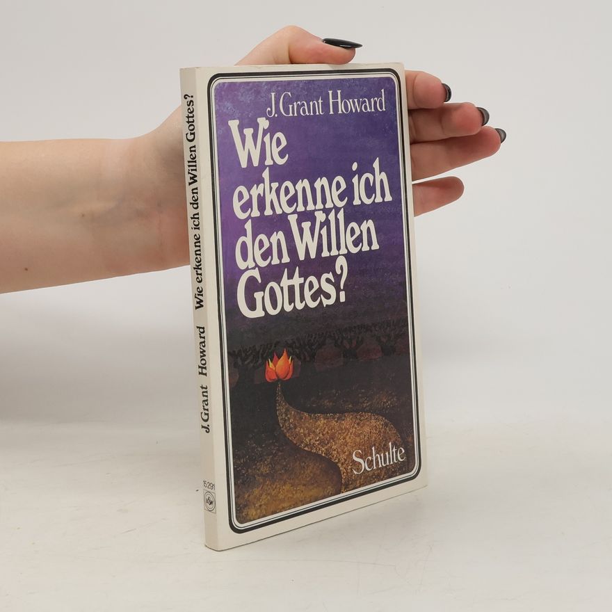J. Grant Howard Wie erkenne ich den Willen Gottes?