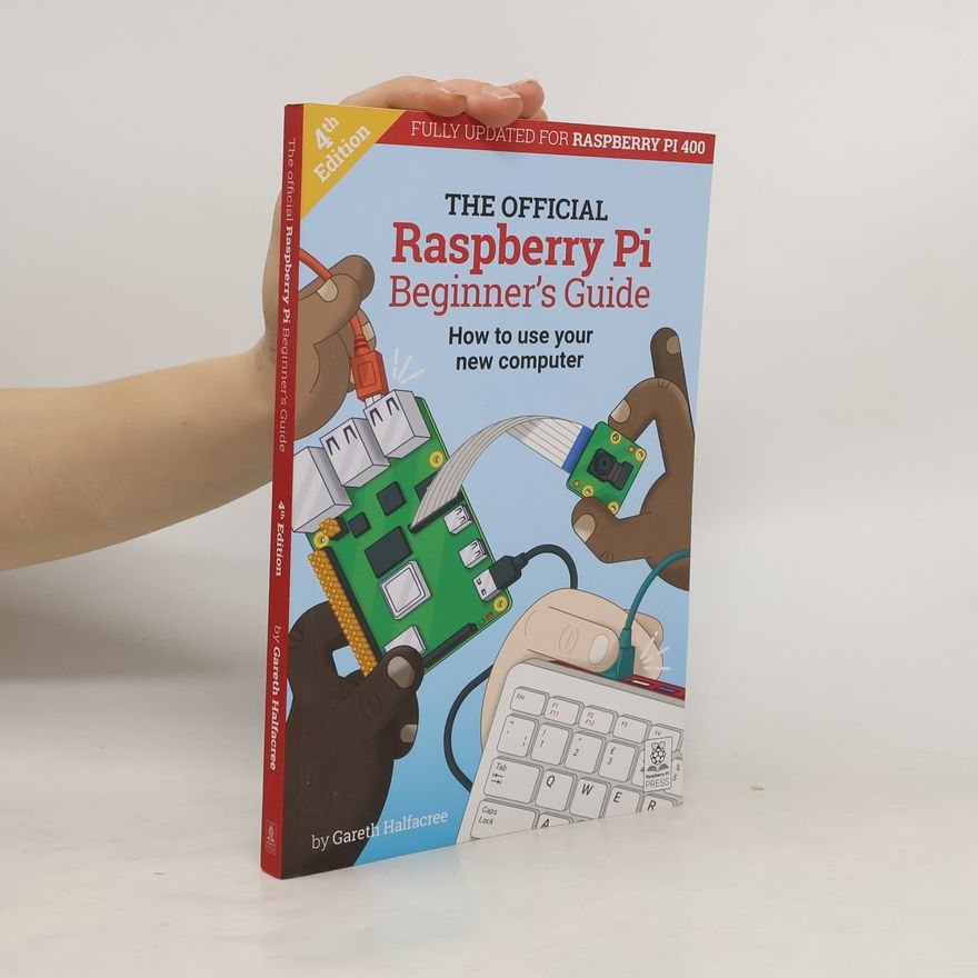 Gareth Halfacree The Official Raspberry Pi Beginner's Guide